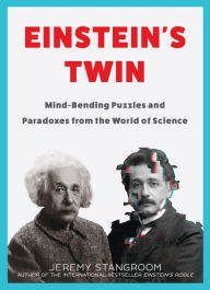 Title: Einstein's Twin: Mind-Bending Puzzles and Paradoxes from the World of Science, Author: Jeremy Stangroom