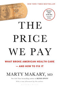 Title: The Price We Pay: What Broke American Health Care--and How to Fix It, Author: Marty Makary M.D.