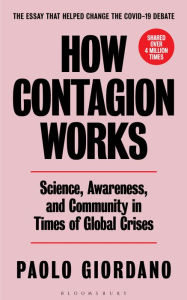 Title: How Contagion Works: Science, Awareness, and Community in Times of Global Crises - The Essay That Helped Change the Covid-19 Debate, Author: Paolo Giordano