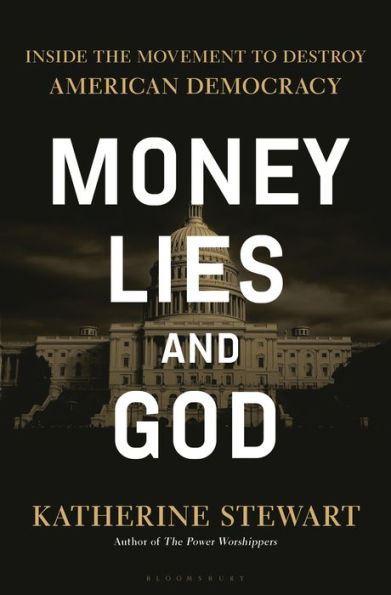 Money, Lies, and God: Inside the Movement to Destroy American Democracy