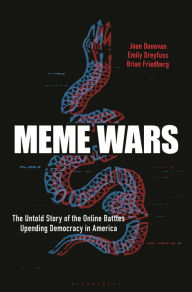 Title: Meme Wars: The Untold Story of the Online Battles Upending Democracy in America, Author: Joan Donovan