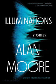 Title: Illuminations: Stories, Author: Alan Moore