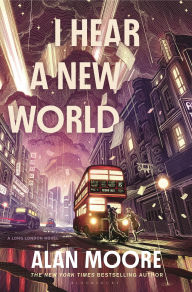 Title: I Hear a New World: A Novel, Author: Alan Moore