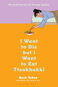 Title: I Want to Die but I Want to Eat Tteokbokki: A Memoir, Author: Baek Sehee