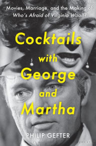 Title: Cocktails with George and Martha: Movies, Marriage, and the Making of Who's Afraid of Virginia Woolf?, Author: Philip Gefter