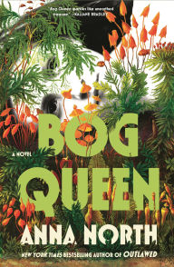 Title: Bog Queen: A Novel, Author: Anna North