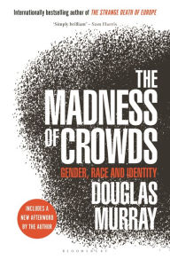 Books in english pdf to download for free The Madness of Crowds: Some Modern Taboos FB2 PDB DJVU English version 9781635579987 by Douglas Murray