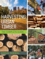 Harvesting Urban Timber: A Guide to Making Better Use of Urban Trees (Woodworker's Library)