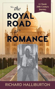 Title: The Royal Road to Romance, Author: Richard Halliburton