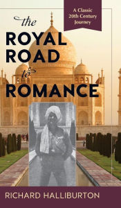 Title: The Royal Road to Romance, Author: Richard Halliburton