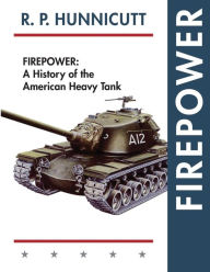 Title: Firepower: A History of the American Heavy Tank, Author: R P Hunnicutt