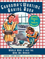 Title: Grandma's Wartime Baking Book: World War II and the Way We Baked, Author: Joanne Lamb Hayes