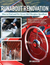 Title: Runabout Renovation: How to Find and Fix Up and Old Fiberglass Speedboat, Author: Jim Anderson