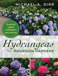 Title: Hydrangeas for American Gardens, Author: Michael A Dirr