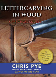 Title: Lettercarving in Wood: A Practical Course, Author: Chris Pye