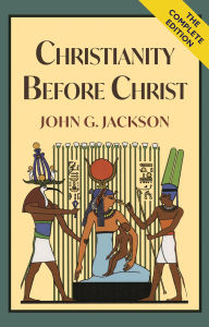 Title: Christianity Before Christ, Author: John G Jackson