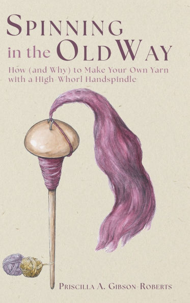 Spinning in the Old Way: How (and Why) to Make Your Own Yarn with a High-Whorl Handspindle