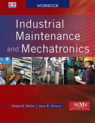 Title: Industrial Maintenance and Mechatronics / Edition 1, Author: Shawn A. Ballee