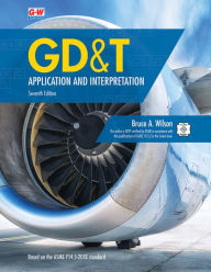 Title: GD&T: Application and Interpretation / Edition 7, Author: Bruce A. Wilson