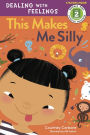 This Makes Me Silly (Dealing with Feelings Series #4)