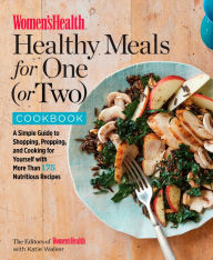 Title: Women's Health Healthy Meals for One (or Two) Cookbook: A Simple Guide to Shopping, Prepping, and Cooking for Yourself with 175 Nutritious Recipes, Author: Editors of Women's Health Maga