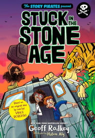 Title: Stuck in the Stone Age (Story Pirates Present #1), Author: Geoff Rodkey