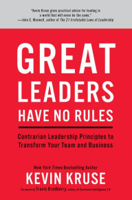 Title: Great Leaders Have No Rules: Contrarian Leadership Principles to Transform Your Team and Business, Author: Kevin Kruse