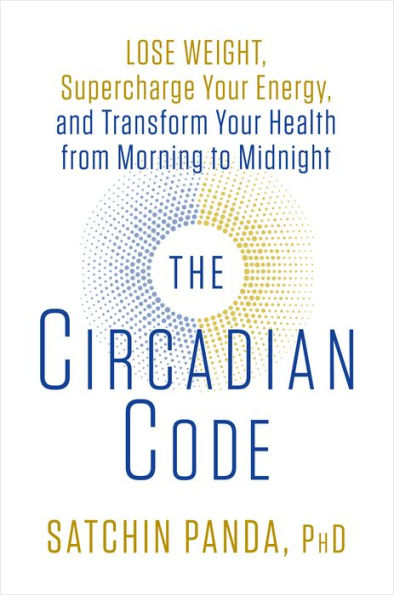 The Circadian Code: Lose Weight, Supercharge Your Energy, and Transform Your Health from Morning to Midnight: Longevity Book