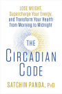 The Circadian Code: Lose Weight, Supercharge Your Energy, and Transform Your Health from Morning to Midnight: Longevity Book