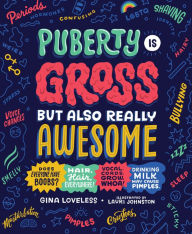 Title: Puberty Is Gross but Also Really Awesome, Author: Gina Loveless