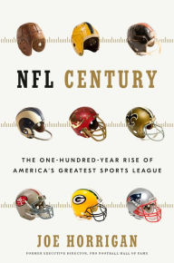 Title: NFL Century: The One-Hundred-Year Rise of America's Greatest Sports League, Author: Joe Horrigan