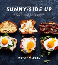Free audio book download audio book Sunny-Side Up: More Than 100 Breakfast & Brunch Recipes from the Essential Egg to the Perfect Pastry: A Cookbook 9781635653717 by Waylynn Lucas in English iBook MOBI
