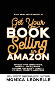 Title: Get Your Book Selling on Amazon, Author: Monica Leonelle