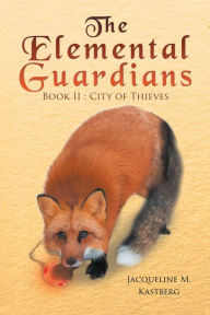 Title: The Elemental Guardians Book II: City of Thieves, Author: Jacqueline M. Kastberg
