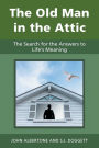 The Old Man in the Attic: The Search for the Answers to Life's Meaning