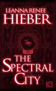 Title: The Spectral City, Author: Leanna Renee Hieber