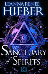 Title: A Sanctuary of Spirits, Author: Leanna Renee Hieber