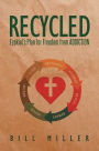 RECYCLED: Ezekiel's Plan for Freedom from ADDICTION