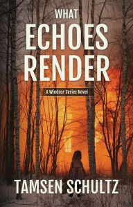 Title: What Echoes Render: Windsor Series, Book 3, Author: Tamsen Schultz