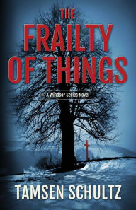 Title: The Frailty of Things: Windsor Series, Book 4, Author: Tamsen Schultz