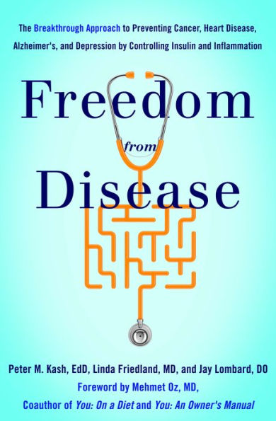 Freedom from Disease: The Breakthrough Approach to Preventing Cancer, Heart Disease, Alzheimer's, and Depression by Controlling Insulin and Inflammation