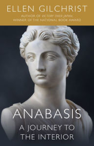 Title: Anabasis: A Journey to the Interior, Author: Ellen Gilchrist
