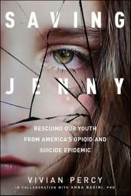 Title: Saving Jenny: Rescuing Our Youth from America's Opioid and Suicide Epidemic, Author: Vivian Percy