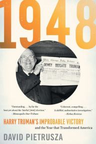 Title: 1948: Harry Truman's Improbable Victory and the Year That Transformed America, Author: David Pietrusza