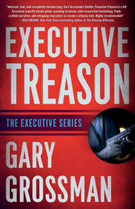 Title: Executive Treason, Author: Gary Grossman