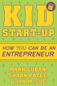 Title: Kid Start-Up: How YOU Can Become an Entrepreneur, Author: Mark Cuban