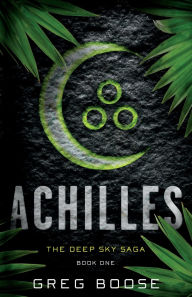 Title: Achilles: The Deep Sky Saga - Book One, Author: Greg Boose