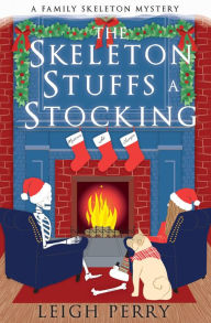 Epub books free download for mobile The Skeleton Stuffs a Stocking: A Family Skeleton Mystery (#6) by Leigh Perry 9781635766479 