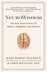 Title: NeuroWisdom: The New Brain Science of Money, Happiness, and Success, Author: Mark Robert Waldman