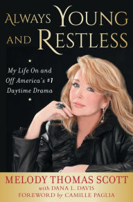 Title: Always Young and Restless: My Life On and Off America's #1 Daytime Drama, Author: Melody Thomas Scott